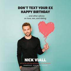 Don’t Text Your Ex Happy Birthday: And Other Advice on Love, Sex, and Dating Audiobook, by Nick Viall
