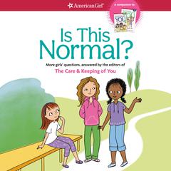 Is This Normal?: More Girls' Questions, Answered by the Editors of THE CARE & KEEPING OF YOU Audiobook, by 