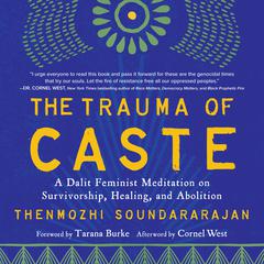 The Trauma of Caste: A Dalit Feminist Meditation on Survivorship, Healing, and Abolition Audiobook, by Thenmozhi Soundararajan
