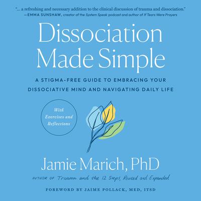 Dissociation Made Simple: A Stigma-Free Guide to Embracing Your Dissociative Mind and Navigating Daily Life Audiobook, by Jamie Marich