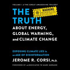 The Truth about Energy, Global Warming, and Climate Change: Exposing Climate Lies in an Age of Disinformation Audiobook, by Jerome R. Corsi