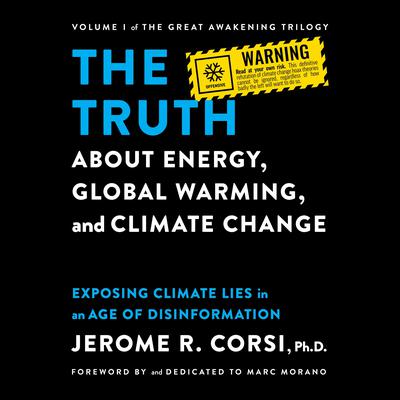 The Truth about Energy, Global Warming, and Climate Change: Exposing Climate Lies in an Age of Disinformation Audiobook, by Jerome R. Corsi