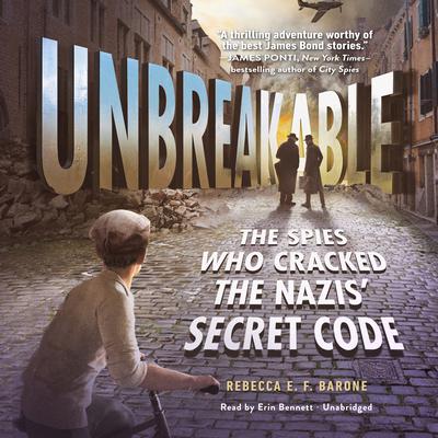 Unbreakable: The Spies Who Cracked the Nazis Secret Code Audiobook, by Rebecca E. F. Barone