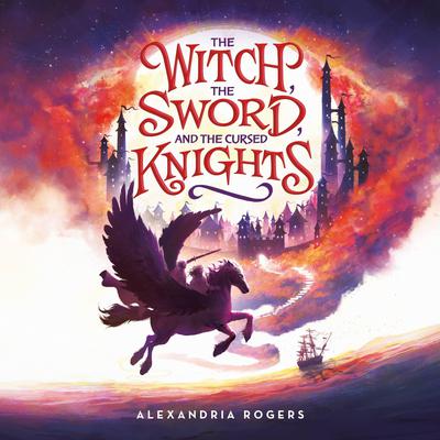 The Witch, the Sword, and the Cursed Knights Audiobook, by Alexandria Rogers