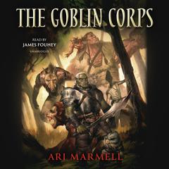 The Goblin Corps: The Few, the Proud, the Obscene Audiobook, by Ari Marmell