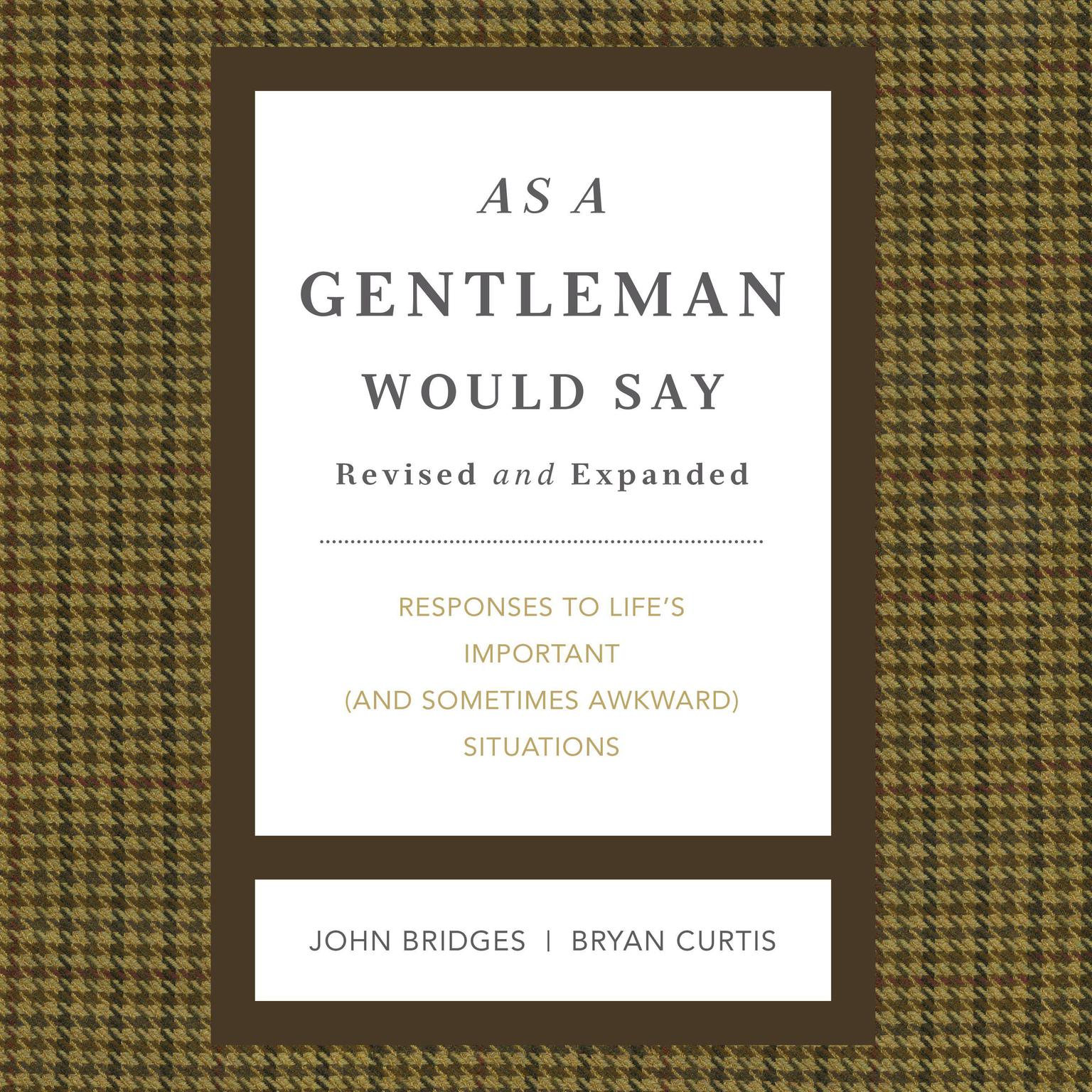 As a Gentleman Would Say Revised and Expanded: Responses to Lifes Important (and Sometimes Awkward) Situations Audiobook, by John Bridges