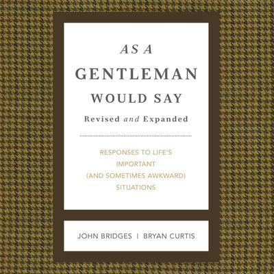 As a Gentleman Would Say Revised and Expanded: Responses to Life's Important (and Sometimes Awkward) Situations Audiobook, by John Bridges