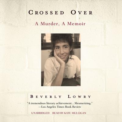 Crossed Over: A Murder, A Memoir Audiobook, by Beverly Lowry