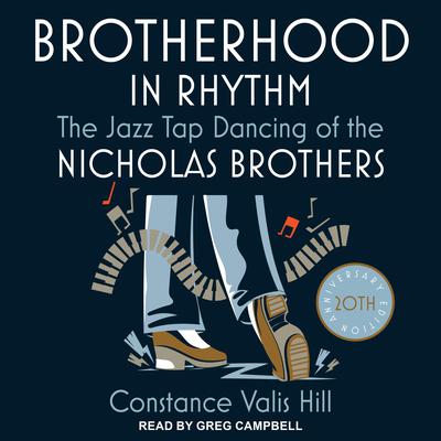 Brotherhood in Rhythm: The Jazz Tap Dancing of the Nicholas Brothers, 20th Anniversary Edition Audiobook, by Constance Valis Hill