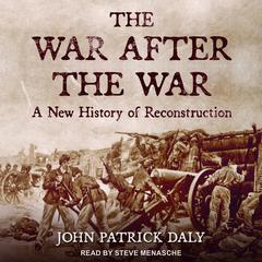 The War after the War: A New History of Reconstruction Audiobook, by John Patrick Daly