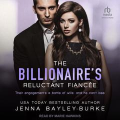 The Billionaire’s Reluctant Fiancée Audiobook, by Jenna Bayley-Burke