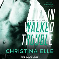 In Walked Trouble Audiobook, by Christina Elle