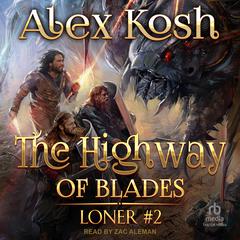 The Highway of Blades Audiobook, by Alex Kosh