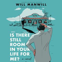 Is There Still Room In Your Life for Me?: A Novel Audiobook, by Will Manwill