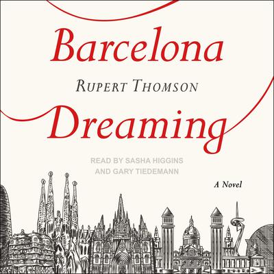 Barcelona Dreaming: A Novel Audiobook, by Rupert Thomson