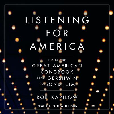 Listening for America: Inside the Great American Songbook from Gershwin to Sondheim Audiobook, by Rob Kapilow