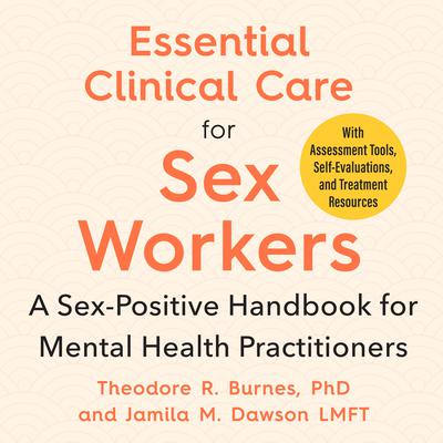 Essential Clinical Care for Sex Workers: A Sex-Positive Handbook for Mental Health Practitioners Audiobook, by Jamila Dawson