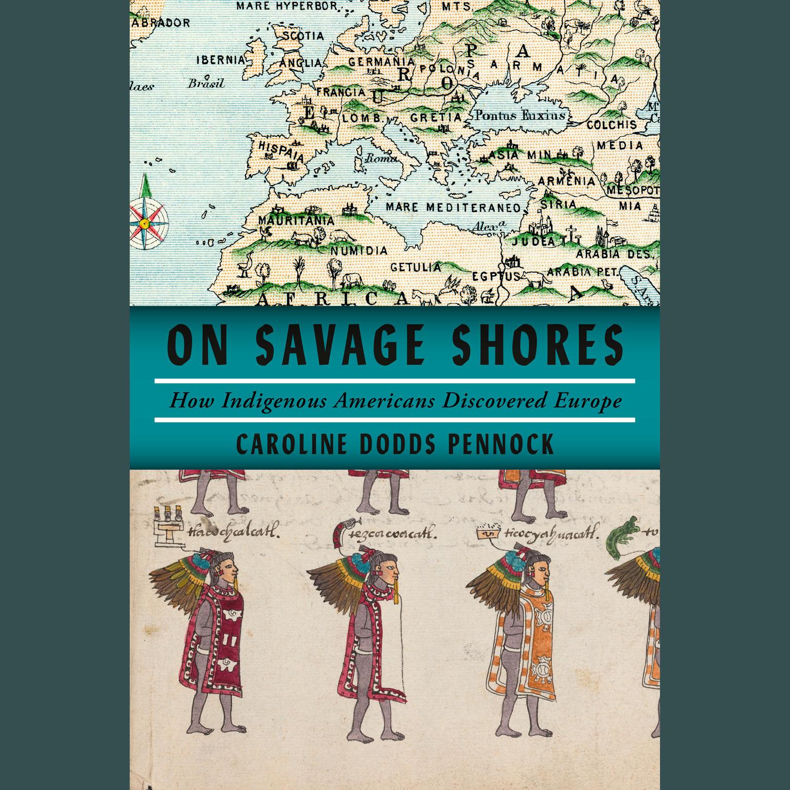 On Savage Shores: How Indigenous Americans Discovered Europe Audiobook, by Caroline Dodds Pennock