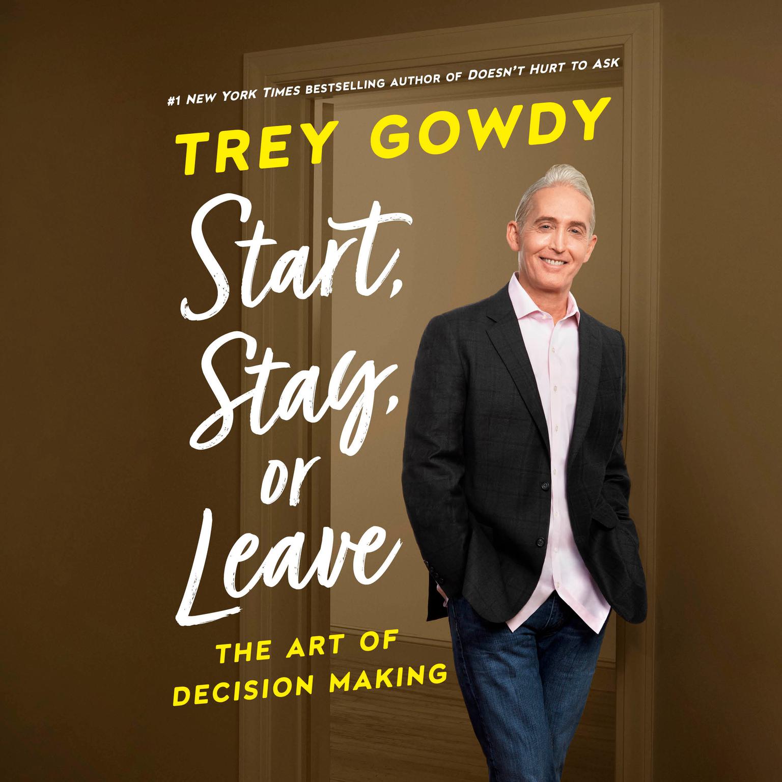 Start, Stay, or Leave: The Art of Decision Making Audiobook, by Trey Gowdy