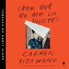 Why Didnt You Tell Me? ¿Por qué no me lo dijiste? (Spanish ed.) Audiobook, by Carmen Rita Wong