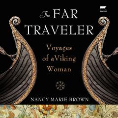 The Far Traveler: Voyages of a Viking Woman Audiobook, by Nancy Marie Brown