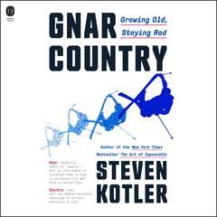Gnar Country: Growing Old, Staying Rad Audiobook, by Steven Kotler