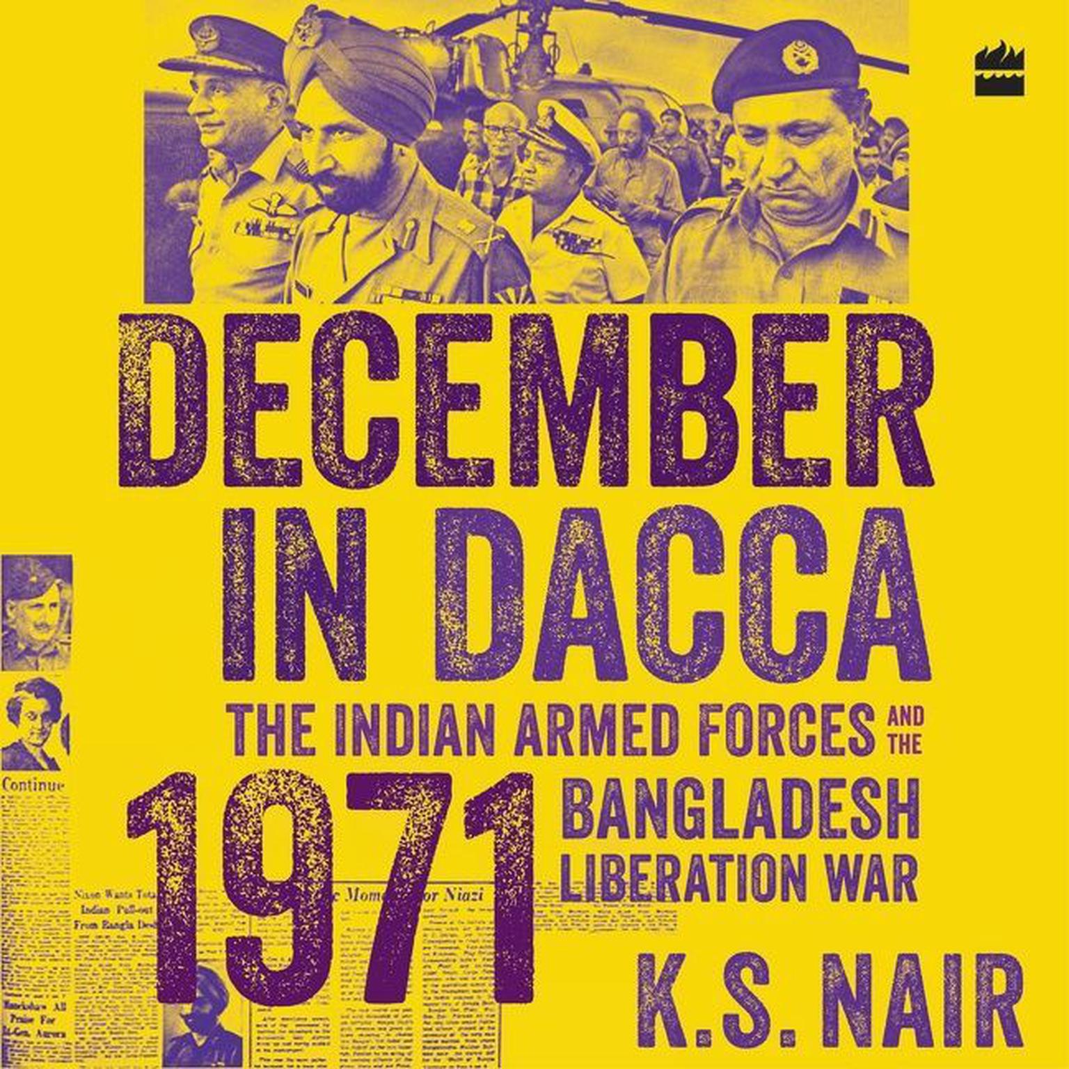 December in Dacca: The Indian Armed Forces and the 1971 Bangladesh Liberation War Audiobook, by Ks Nair