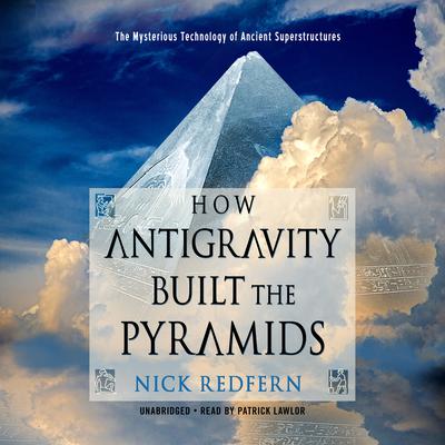 How Antigravity Built the Pyramids: The Mysterious Technology of Ancient Superstructures  Audiobook, by Nick Redfern