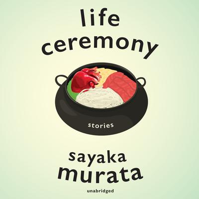 Life Ceremony: Stories Audiobook, by Sayaka Murata