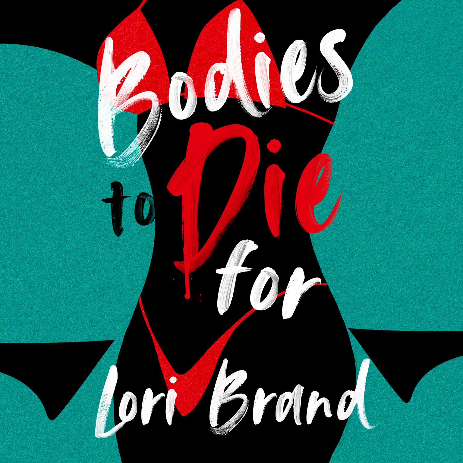 Bodies to Die For Audiobook, by Lori Brand