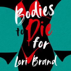 Bodies to Die For Audiobook, by Lori Brand