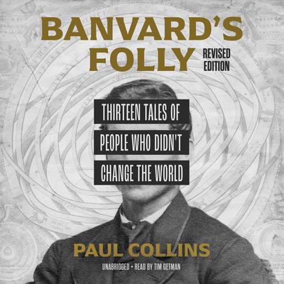 Banvards Folly, Revised Edition: Thirteen Tales of People Who Didnt Change the World Audiobook, by Paul Collins