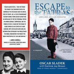 Escape to the Tatras: A Boy, a War, and Life Interrupted Audiobook, by Oscar Sladek