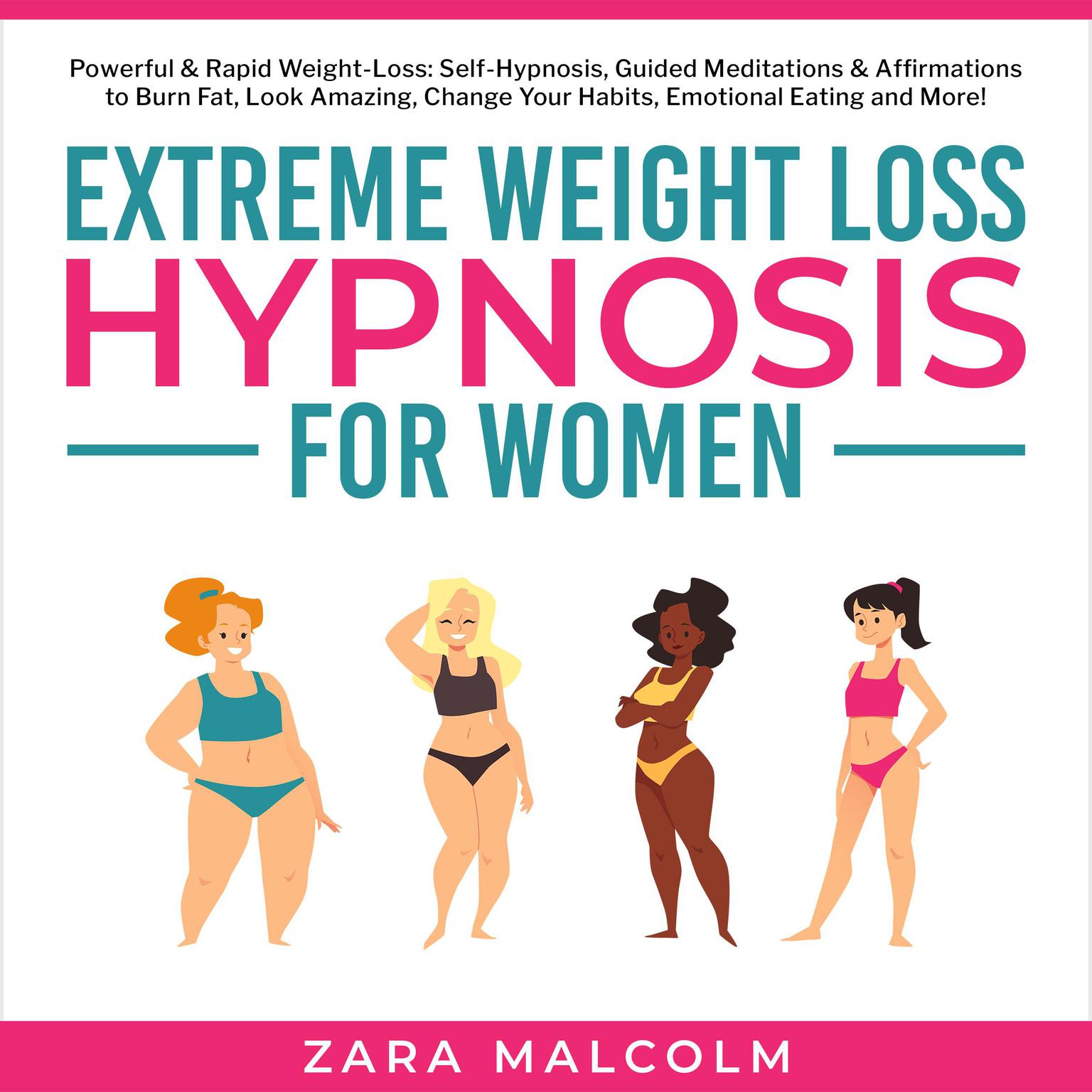 Extreme Weight Loss Hypnosis for Women: Powerful & Rapid Weight-Loss: Self-Hypnosis, Guided Meditations & Affirmations to Burn Fat, Look Amazing, Change Your Habits, Emotional Eating and More. Audiobook, by Zara Malcolm