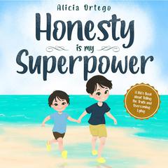 Honesty is my Superpower: A Kid’s Book about Telling the Truth and Overcoming Lying Audiobook, by Alicia Ortego