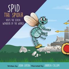 Spid the Spider Visits the Seven Wonders of the World Audiobook, by John Eaton