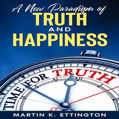 A New Paradigm of Truth and Happiness Audiobook, by Martin Ettington
