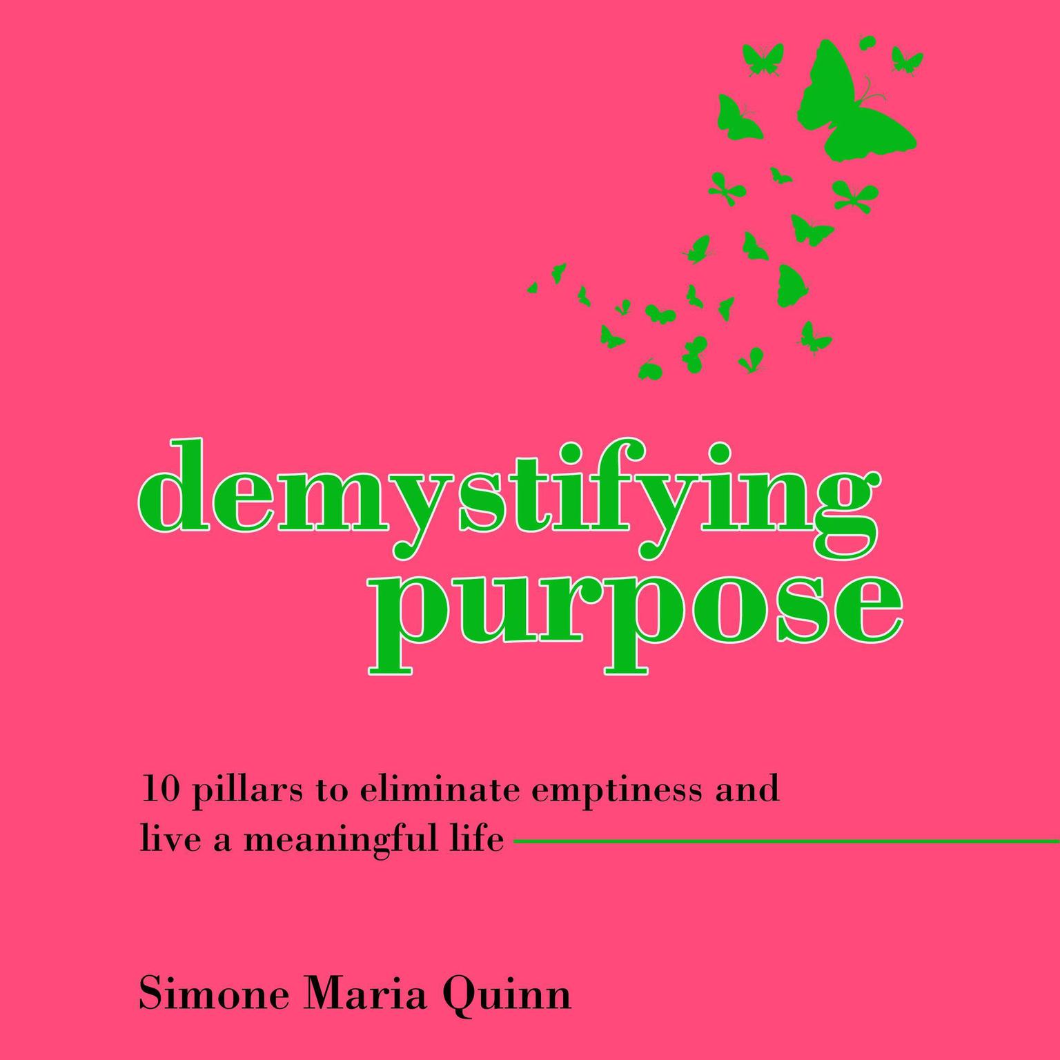 Demystifying Purpose: 10 pillars to eliminate emptiness and live a meaningful life Audiobook, by Simone Maria Quinn