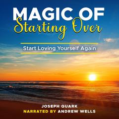 Magic of Starting Over Audiobook, by Joseph Quark