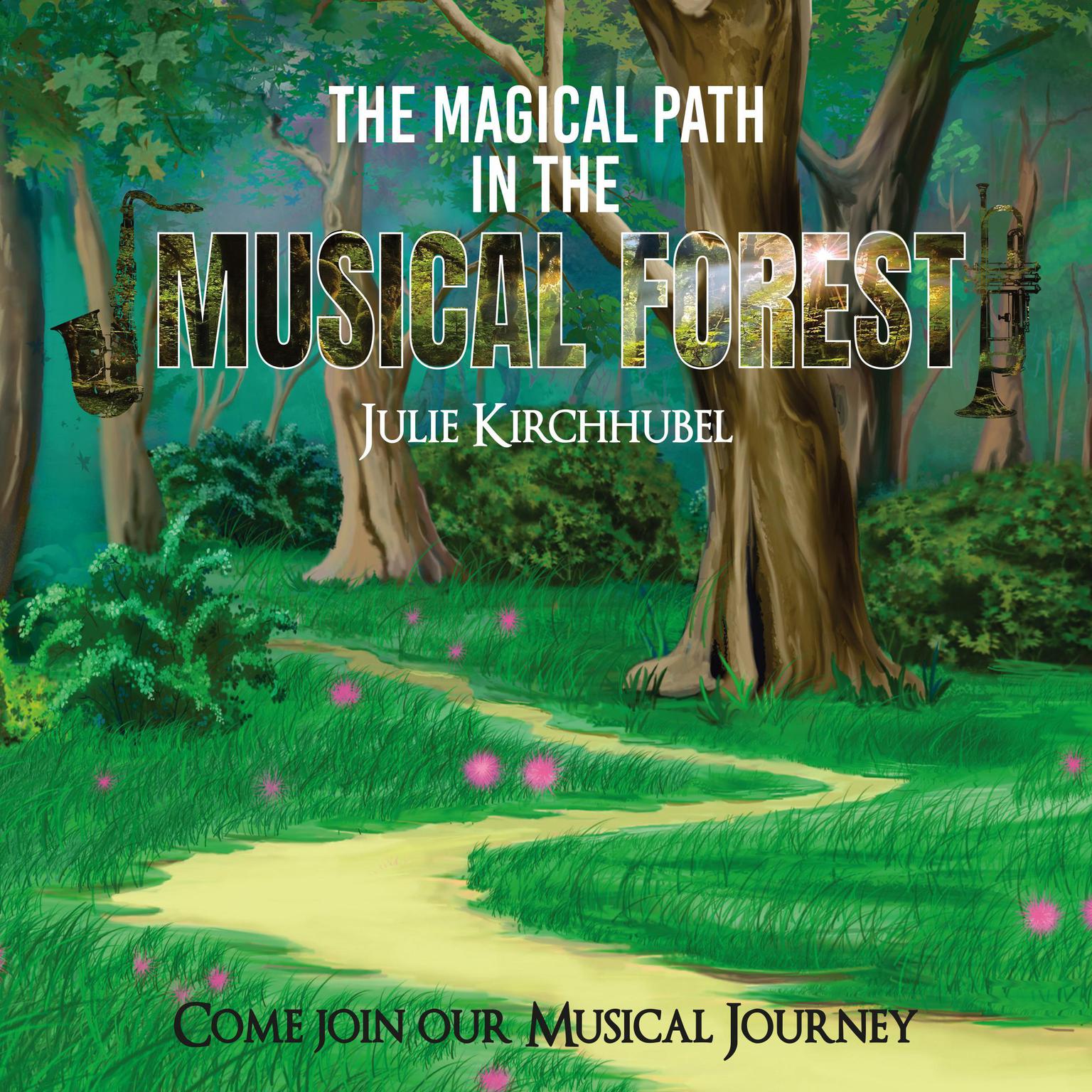 The Magical Path In The Musical Forest: Come Join Our Musical Journey Audiobook, by Julie Kirchhubel