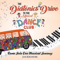 The Diatonics Drive To The Musical Dance Club: Come Join Our Musical Journey Audiobook, by Julie Kirchhubel