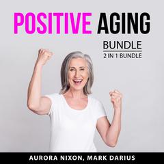 Positive Aging Bundle, 2 in 1 Bundle: The Longevity Solution and Lifespan Audiobook, by Aurora  Nixon