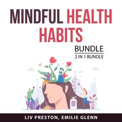 Mindful Health Habits, 2 in 1 Bundle: New Good Food and The Healthy Makeover Audiobook, by Emilie  Glenn, Liv Preston
