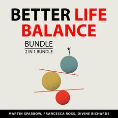 Better Life Balance Bundle, 3 in 1 bundle: A Life in Many Worlds, Better Balance for Life, and Being in Balance Audiobook, by Divine  Richards, Francesa  Ross, Martin  Sparrow