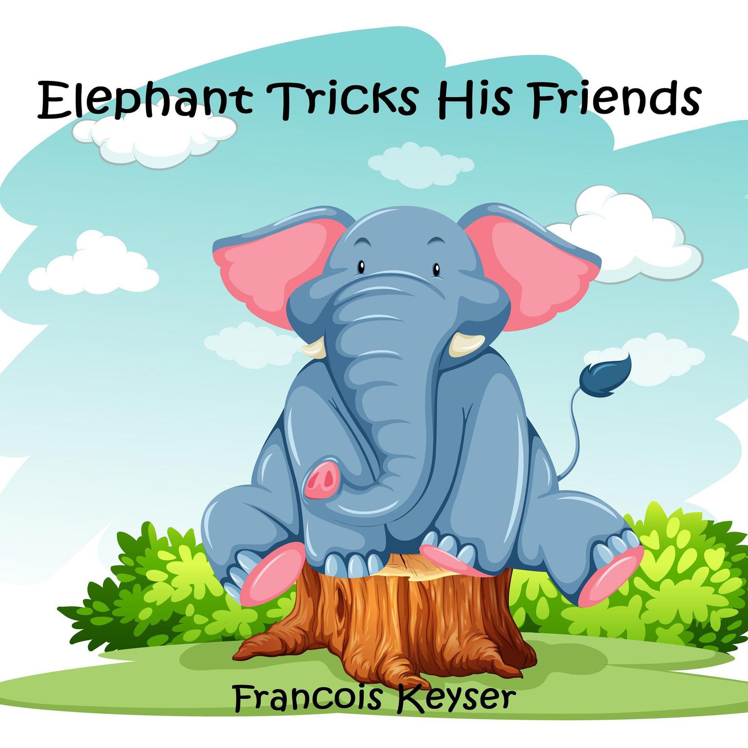 Elephant Tricks His Friends Audiobook, by Francois Keyser