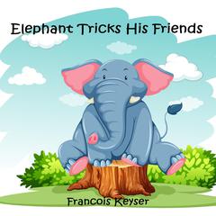 Elephant Tricks His Friends Audiobook, by Francois Keyser