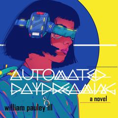 Automated Daydreaming: The Five Lives of Bricker Cablejuice Audiobook, by William Pauley