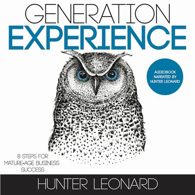 Generation Experience: 8 steps for mature-age business success Audiobook, by Hunter Leonard