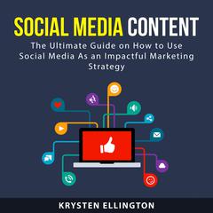 Social Media Content: The Ultimate Guide on How to Use Social Media Stories As an Impactful Marketing Strategy Audiobook, by Krysten Ellington