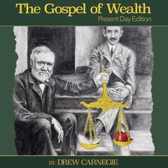 The Gospel of Wealth Present Day Edition Audiobook, by Drew Carnegie